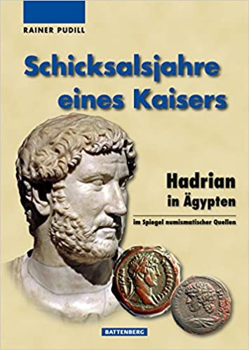 Schicksalsjahre eines Kaisers: Hadrian in Ägypten im Spiegel numismatischer Quellen